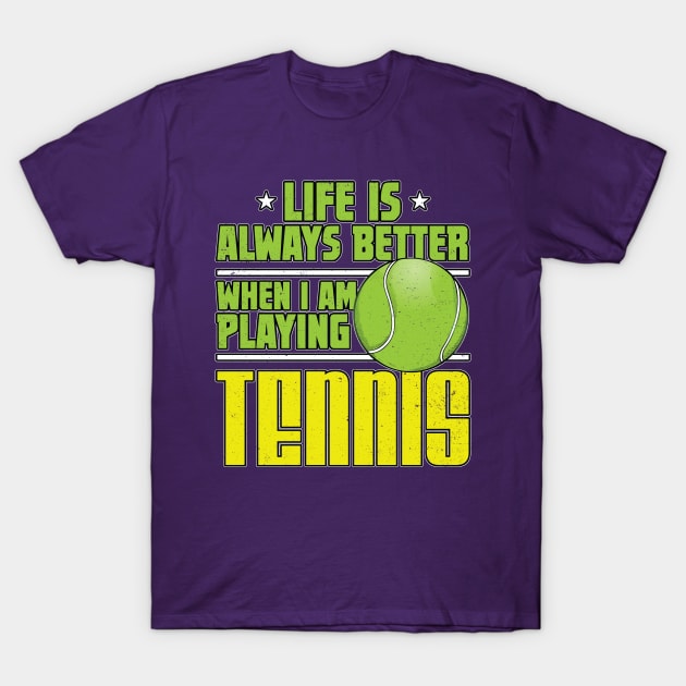 Life is Always Better Playing Tennis T-Shirt by Contentarama